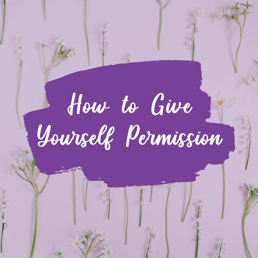 How to Give Yourself Permission